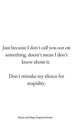 a quote that reads just because i don't call you out on something, doesn't mean i don't know