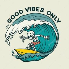 a skeleton riding a surfboard with the words good vibes only