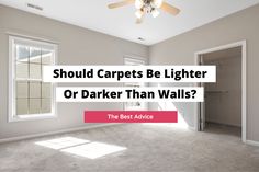 an empty room with the words should carpets be lighter or darker than walls?