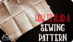 a pile of papers with the words how to read a sewing pattern