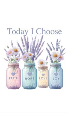 three jars filled with flowers and the words today i choose