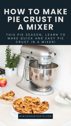 a mixer and some pies on a counter with the words how to make pie crust in a mixer