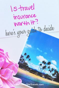 a pink flower sitting next to a card with the words is travel insurance worth it? here's your guide to decide