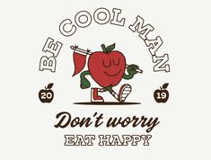 an apple with the words cool man don't worry eat happy