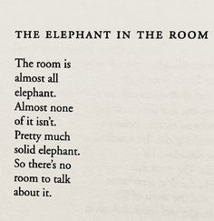 the elephant in the room is almost all elephant, almost none of it isn't pretty much solid elephant so there's no room to talk about it