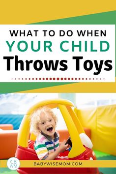 a baby in a toy car with the words what to do when your child throws toys