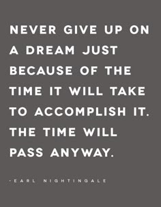 a quote that says never give up on a dream just because it will take time to accomplish