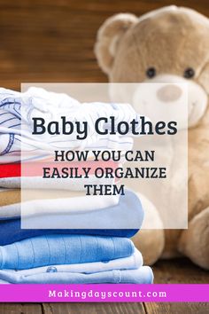 a teddy bear sitting next to folded clothes on top of a wooden table with the words baby clothes how you can easily organize them