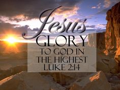 the words jesus glory to god in the highest luke 24 4 on top of rocks