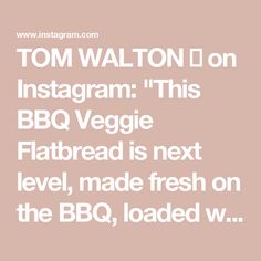 the text tom walton on instagram this bbq veggie flatbread is next level, made fresh on the bbq loaded w