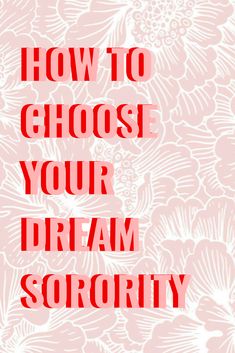 the words how to choose your dream sorority on a pink background with white flowers