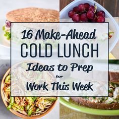 the words, 16 make - ahead cold lunch ideas to prep for work this week