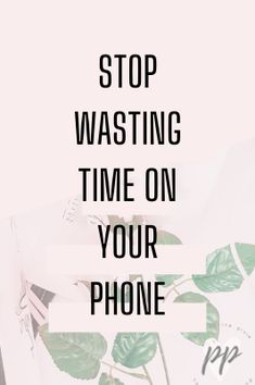 the words stop washing time on your phone are in black and white with green leaves