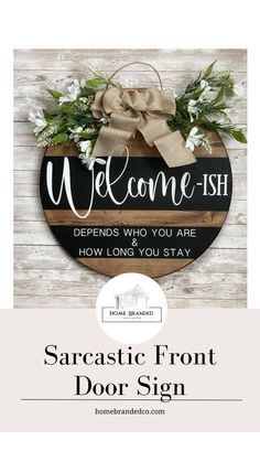 Sarcastic welcome sign for your front or back door.  It’s 18 inch round solid pine wood stained a medium special walnut then painted black design with white painted words. Welcome-ish depends who you are and how long you stay -  home décor. Funny Door Signs, Wood Door Sign, Solid Wood Door, Solid Wood Doors, Front Door Signs, Wood Home