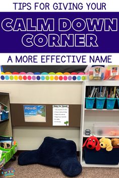 a room with bookshelves and stuffed animals on the floor in front of it, text reads tips for giving your calm down corner a more effective name