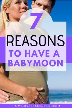 a man and woman embracing each other with the text 7 reasons to have a babymoon