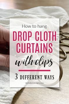 a pair of scissors with the words how to hang drop cloth curtains with clips 3 different ways