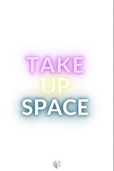 the words take up space are displayed in front of a white background with blue and pink lights