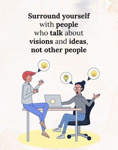 two people sitting at a table with laptops and thought bubbles above them that say, surround yourself with people who talk about vision and ideas not other people