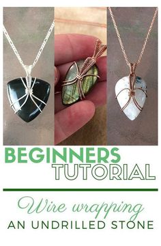 three different types of wire wrapped pendants with the words beginner's guide to wire wrapping an untriled stone