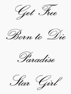 the words get free, born to die and paradise for girl written in cursive writing