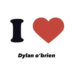 i love dylan o'bren with the word in black and red