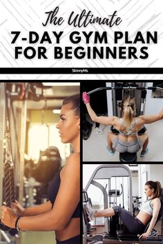 the ultimate 7 - day gym plan for beginners with pictures of women working out