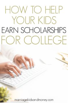 a person typing on a computer keyboard with the words how to help your kids earn scholarships for college