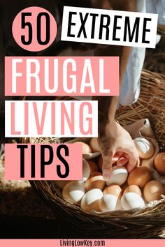 a person picking eggs from a basket with the words 50 extreme frugal living tips