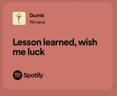 a pink background with the words, lesson learned, wish me luck and spotify