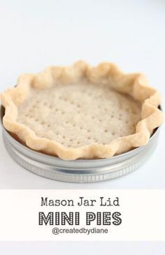 a pie crust in a tin with the words mason jar lid mini pies on it