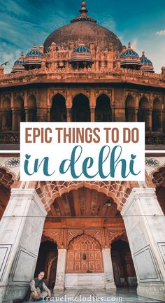 an ornate building with the words epic things to do in delhi