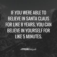 a black and white photo with the words if you were able to believe in santa claus for