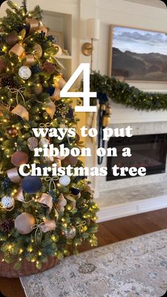 a christmas tree with lights and ornaments on it in front of a fireplace that says 4 ways to put ribbon on a christmas tree