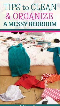 a bed with clothes on it and the title tips to clean and organize messy bedroom