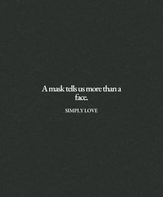 a black and white photo with the words, mask tells us more than a face simply love