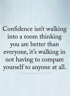 someone is walking into a room with a quote on it that reads,'confidence isn't walking into a room thinking you are better than everyone, it's walking in not having to compare