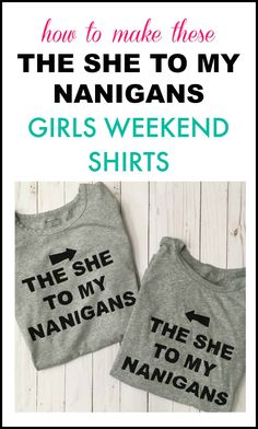 {Girls Weekend Goodies} The She To My Nanigans Shirt Freezer Paper Stenciling, Shirt Making, Diy For Girls, Silhouette Projects