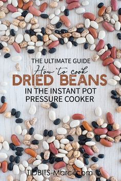 the ultimate guide to how to cook dried beans in the instant pot pressure cooker