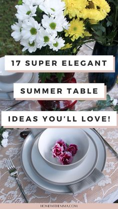 a table with flowers and plates on it that says 17 super elegant summer table ideas you'll love