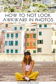 a woman sitting on the ground with buildings in the background and text overlay that reads how to not look awkward in photos