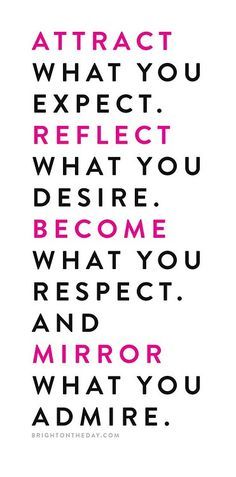 a quote that reads, attract what you expect reflect what you become and mirror what you admire