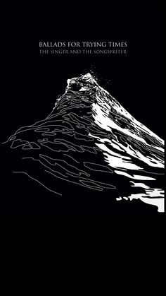 a black and white image of a mountain with the words ballards for trying times on it