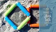 an overhead view of toys in the sand with text overlay that reads how to make a shark tooth sifter