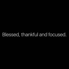 a black and white photo with the words, blessing, thank and focused