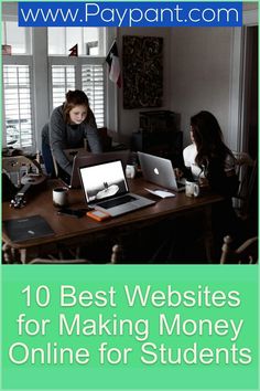 two women sitting at a desk with laptops on it and the words 10 best website for making money online for students