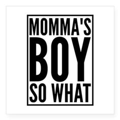 a black and white poster with the words momma's boy so what on it