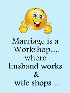 a yellow smiley face with the words marriage is a workshop where husband works and wife shops