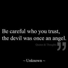 an image with the quote be careful who you trust, the devil was once an angel