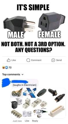 two different types of electrical plugs with caption that reads, it's simple male female not both not a 3rd option any questions?